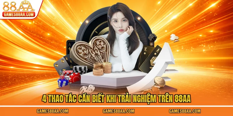 4 thao tác cần biết khi trải nghiệm trên 88AA
