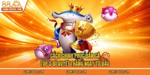 Cách Chinh Phục Bắn Cá - Top 5 Bí Quyết Thắng Ngay Từ Đầu