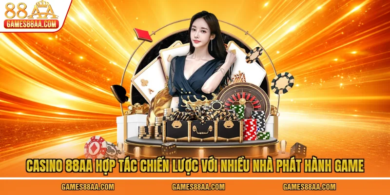 Casino 88AA hợp tác chiến lược với nhiều nhà phát hành game