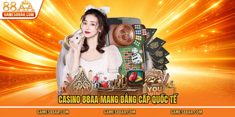 Casino 88AA mang đẳng cấp quốc tế