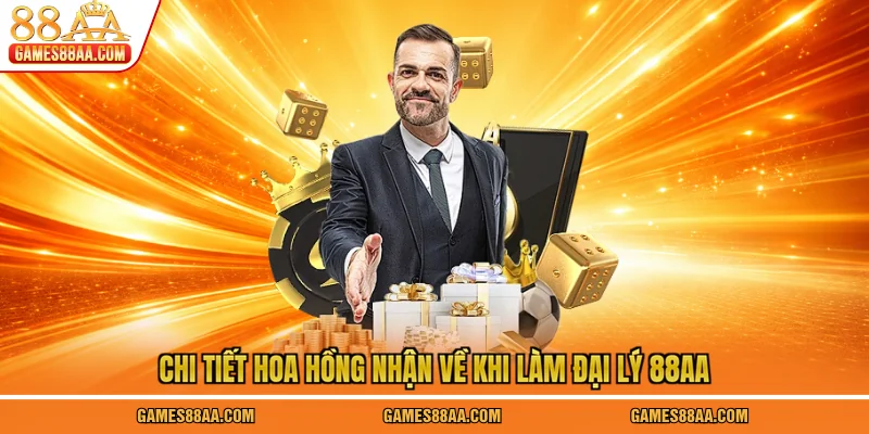 Chi tiết hoa hồng nhận về khi làm đại lý 88AA