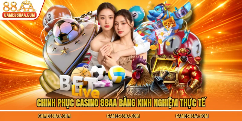 Chinh phục Casino 88AA bằng kinh nghiệm thực tế
