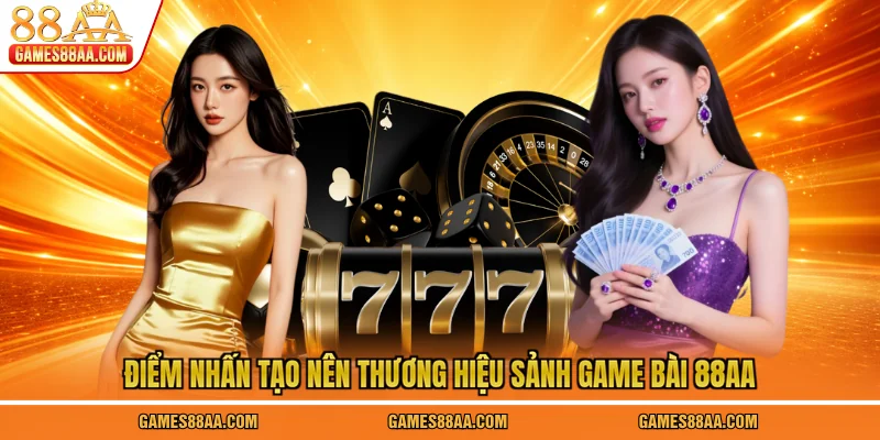 Điểm nhấn tạo nên thương hiệu sảnh game bài 88AA