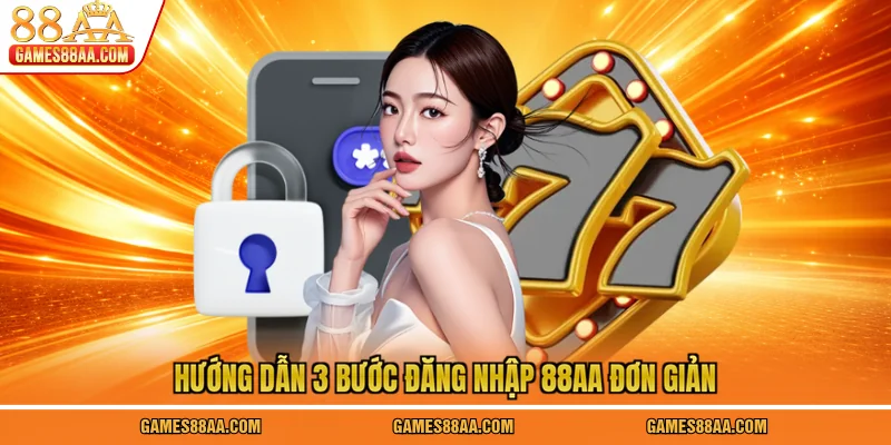 Hướng dẫn 3 bước đăng nhập 88AA đơn giản