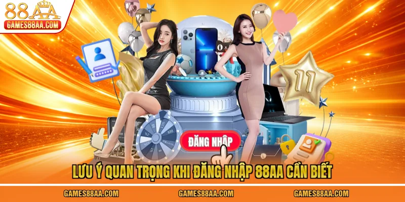 Lưu ý quan trọng khi đăng nhập 88AA cần biết