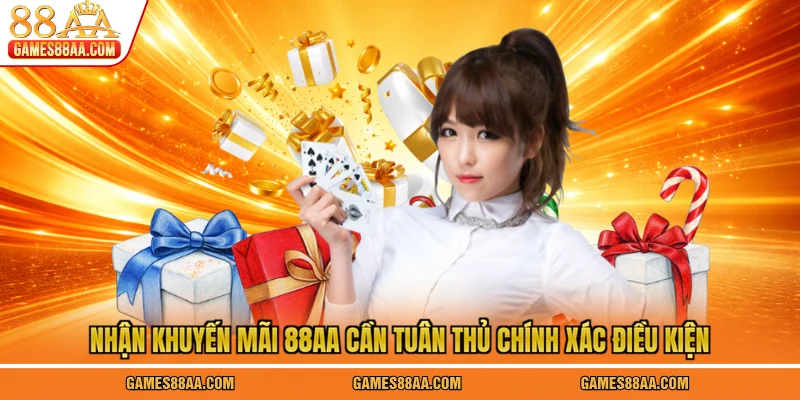 Nhận khuyến mãi 88AA cần tuân thủ chính xác điều kiện