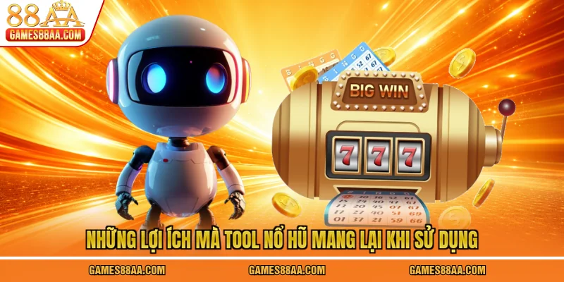 Những lợi ích mà tool nổ hũ mang lại khi sử dụng