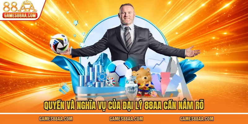 Quyền và nghĩa vụ của đại lý 88AA cần nắm rõ