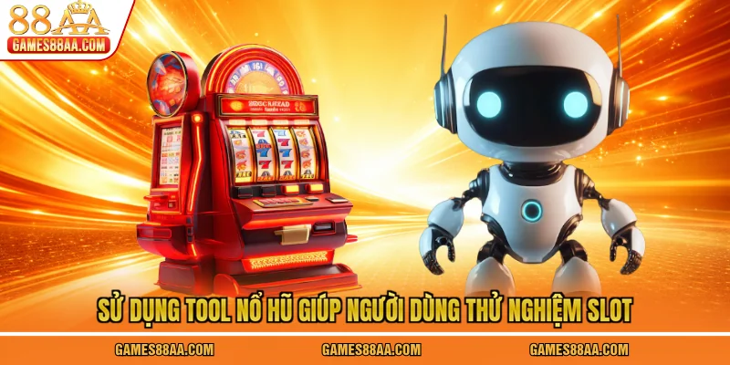 Sử Dụng Tool Nổ Hũ Giúp Người Dùng Thử Nghiệm Slot