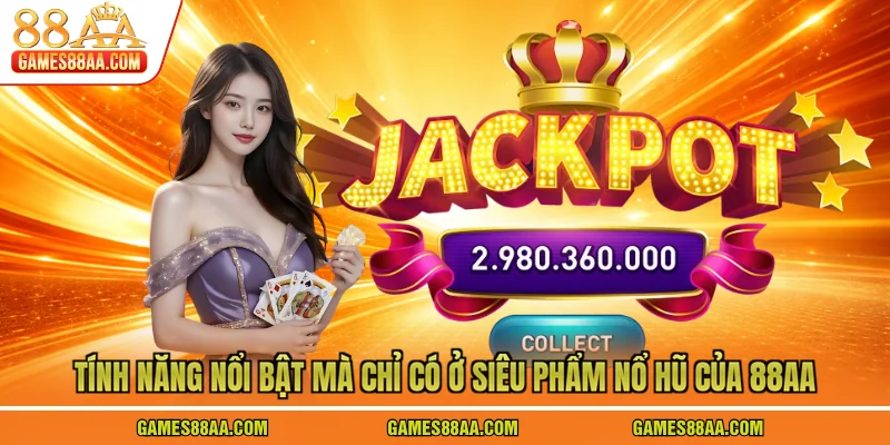 Tính năng nổi bật mà chỉ có ở siêu phẩm nổ hũ của 88AA
