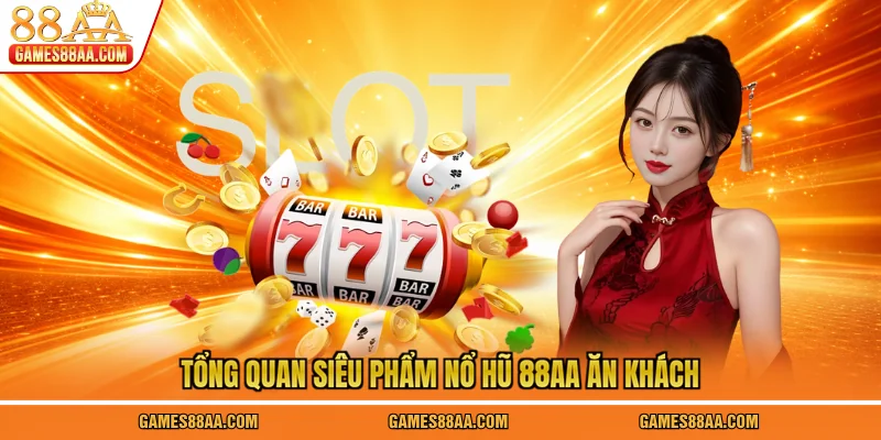 Tổng quan siêu phẩm nổ hũ 88AA ăn khách
