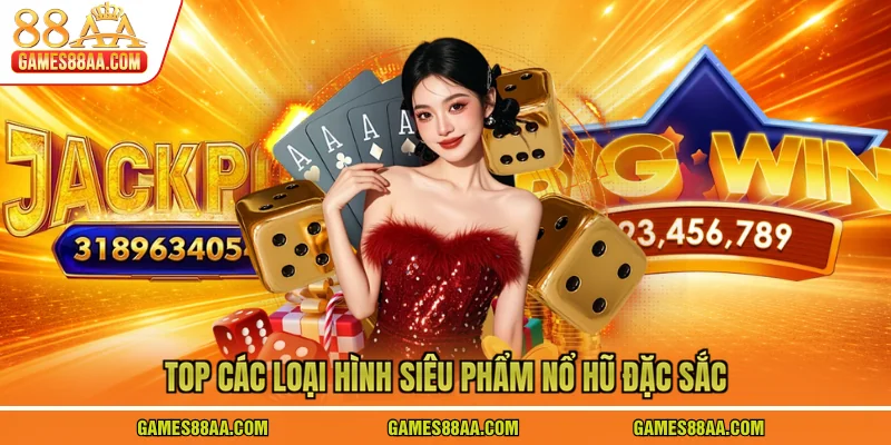 Top các loại hình siêu phẩm nổ hũ đặc sắc